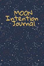 Moon Intention Journal: Witch Planner To Write In New Moon Ritual & Phases - Manifesting Journaling Notebook For Wiccans & Mages - 6x9, 100 Pages With Magic Spell Cover Print