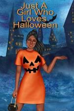 Just A Girl Who Loves Halloween: Fall Composition Book For Spooky & Creepy Haunted House Stories - Best Friend Autumn Journal Gift To Write In Holiday Pumpkin Spice & Maple Recipes, Bewitched Poems & Verses, Quotes About Ghosts & Castles, Pumpkins, Bats, Trick Or Treat, - 6 x 9, 100 Pages