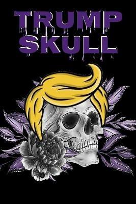 Trump Skull: Conservative Hispanic Dia De Los Muertos Journal - Day Of The Dead Composition Notebook - 6x9, 100 Pages, Sugarskull Trump Hair Decor Print - Los Muerta - cover