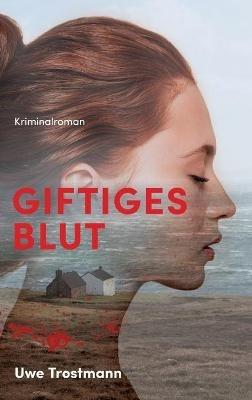 Giftiges Blut: Kriminalroman - Uwe Trostmann - cover
