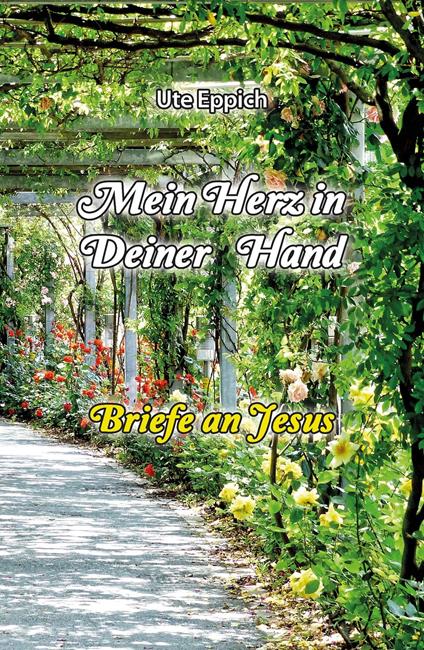 Mein Herz in Deiner Hand - Briefe an Jesus