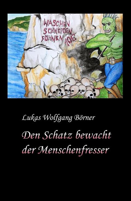 Den Schatz bewacht der Menschenfresser - Lukas Wolfgang Börner,Sabrina Börner - ebook