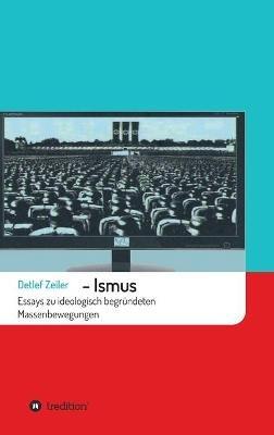 -Ismus: Essays zu ideologisch begrundeten Massenbewegungen - Detlef Zeiler - cover