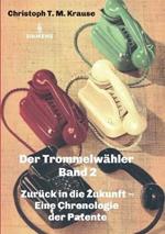 Der Trommelwahler - Band 2: Zuruck in die Zukunft - Eine Chronologie der Patente