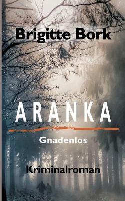 Aranka: Gnadenlos - Kriminalroman - Brigitte Bork - cover
