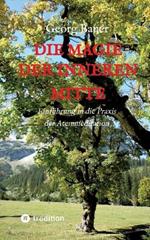 Die Magie der inneren Mitte: Einführung in die Praxis der Atemmeditation