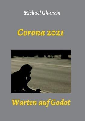 Corona 2021: Warten auf Godot - Michael Ghanem - cover