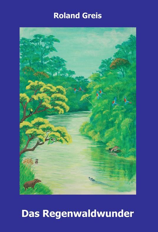 Das Regenwaldwunder - Roland Greis - ebook