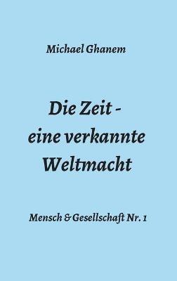 Die Zeit - eine verkannte Weltmacht - Michael Ghanem - cover