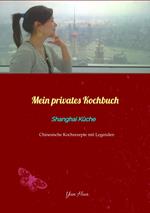 Mein privates Kochbuch: Shanghai Küche