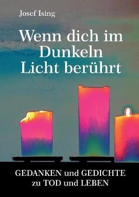 Wenn dich im Dunkeln ein Licht beruhrt: Gedanken und Gedichte zu Tod und Leben - Josef Ising - cover