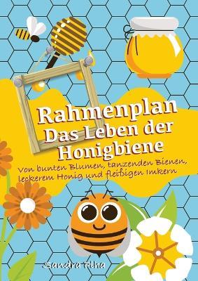 KitaFix-Rahmenplan "Das Leben der Honigbiene": Von bunten Blumen, tanzenden Bienen, leckerem Honig und fleißigen Imkern - Sandra Plha - cover