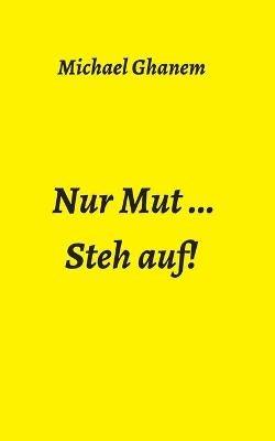 Nur Mut ...: Steh auf! - Michael Ghanem - cover