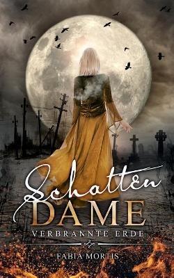 Schattendame: Verbrannte Erde - Fabia Mortis - cover