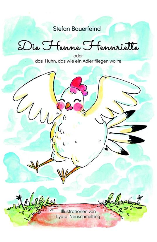 Die Henne Hennriette - Stefan Bauerfeind,Lydia Neuschmelting - ebook