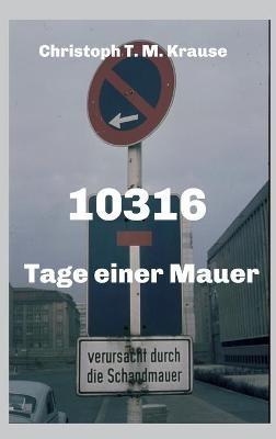10316: Tage einer Mauer - Christoph T M Krause - cover