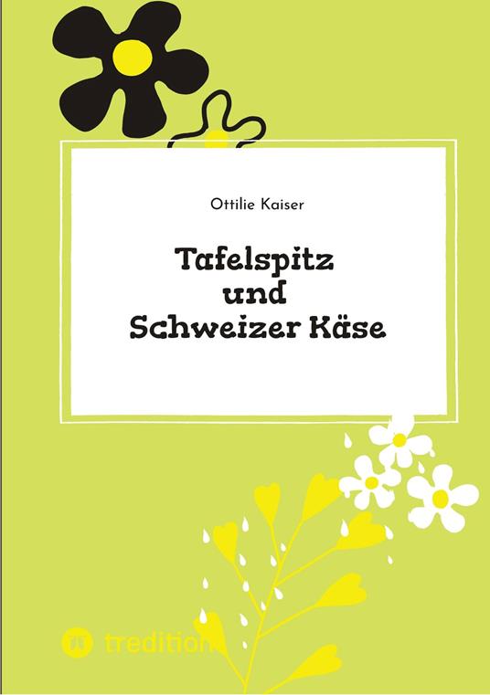 Tafelspitz und Schweizer Käse - Ottilie Kaiser - ebook