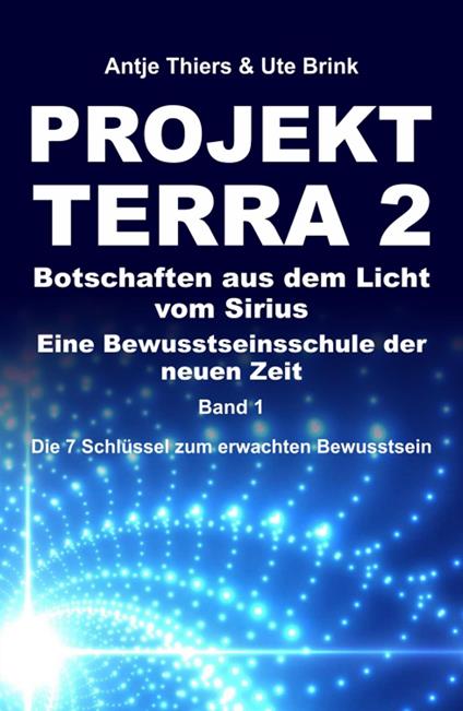 PROJEKT TERRA 2 – Botschaften aus dem Licht vom Sirius – Eine Bewusstseinsschule der neuen Zeit
