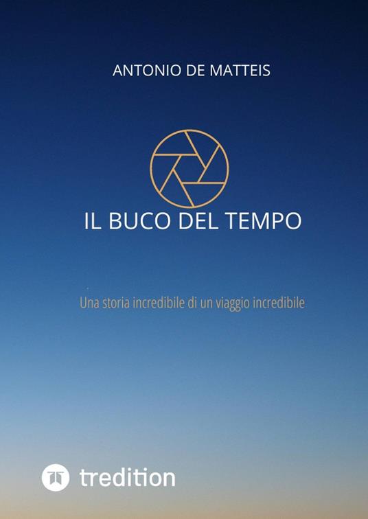 Il buco del tempo - De Matteis Antonio - ebook