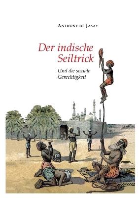 Der indische Seiltrick: Und die soziale Gerechtigkeit - Anthony De Jasay - cover