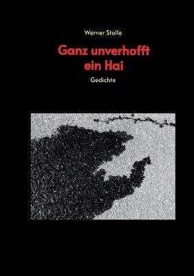 Ganz unverhofft ein Hai: Gedichte - Werner Stolle - cover