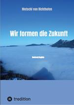Wir formen die Zukunft