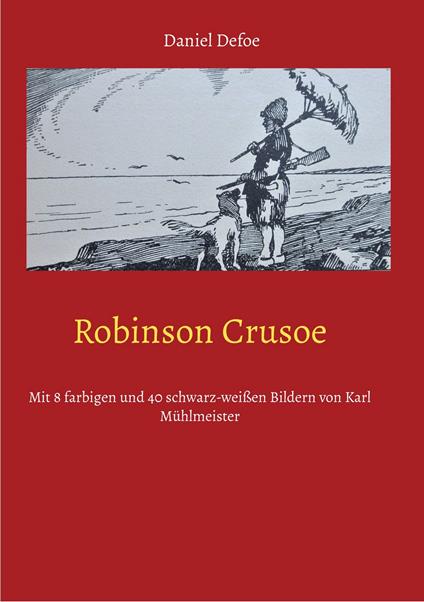 Robinson Crusoe - Eduard Braun,Daniel Defoe,Karl Mühlmeister - ebook