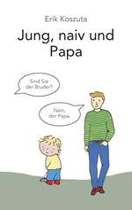 Jung, naiv und Papa