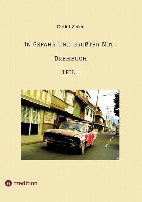 In Gefahr und größter Not... Drehbuch: Teil I - Detlef Zeiler - cover