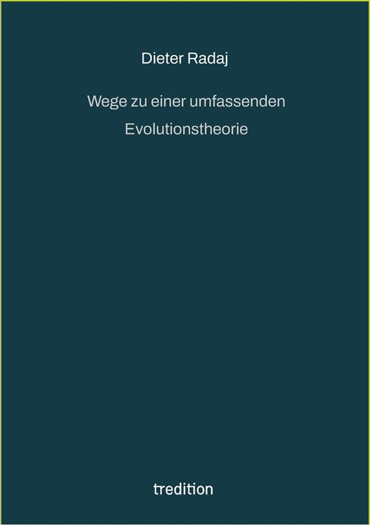 Wege zu einer umfassenden Evolutionstheorie - Christian Radaj,Dieter Radaj,Claudia Raschke - ebook