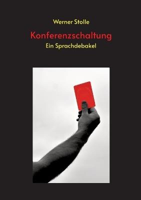 Konferenzschaltung: Ein Sprachdebakel - Werner Stolle - cover