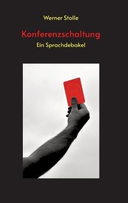 Konferenzschaltung: Ein Sprachdebakel - Werner Stolle - cover
