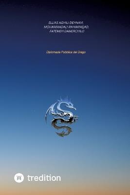 Diplomazia pubblica del Drago - Ellias Aghili Dehnavi,Mohammadali Rahiminejad,Fatemeh Damerchilo - cover