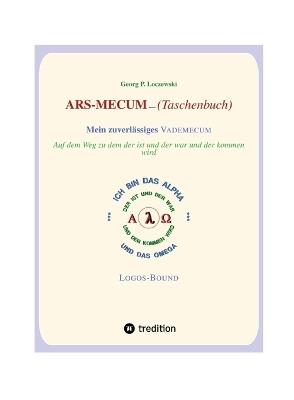 ARS-MECUM --- Mein zuverlässiges VADEMECUM (Taschenbuch): Auf dem Weg zu dem, der ist, der war und der kommen wird - Georg P Loczewski - cover