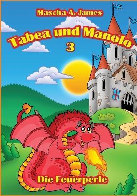 Tabea und Manolo 3: Die Feuerperle - Mascha A James - cover