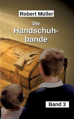 Die Handschuhbande: eine mit Zauberhandschuhen bezaubende Clique - Robert Müller - cover