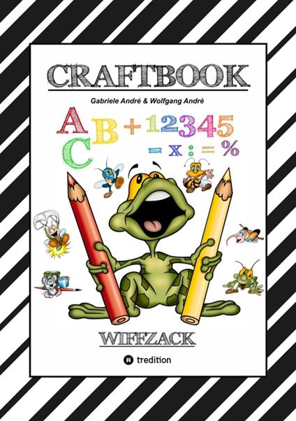 CRAFTBOOK - BASTELN - GESCHICHTEN SCRIBBELN - LERNEN - MALEN - SPIELEN - TRICKS & TIPPS - Gabriele André,Wolfgang André,Anton Hackner,Josef Mayrhofer - ebook