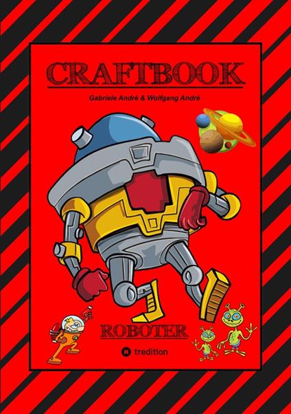 CRAFTBOOK - ROBOTER - SPACE GAME - COOLE MOTIVE - RÄTSEL - STORYTELLING - RAKETEN BASTELN - SONNENSYSTEM - UFO - Gabriele André,Wolfgang André,Anton Hackner,Josef Mayrhofer - ebook