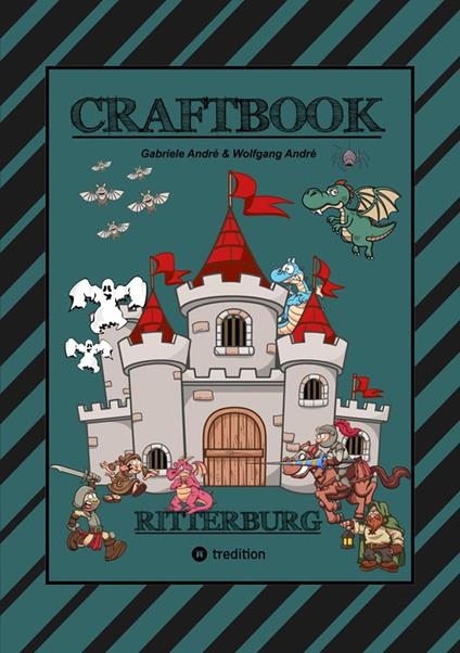 CRAFTBOOK - 100 SEITEN RITTER MALMOTIVE - BURG BASTELANLEITUNG - RÄTSEL - WAPPEN - KÖNIGE - SCHILDER - PINZESSINNEN - Gabriele André,Wolfgang André,Anton Hackner,Josef Mayrhofer - ebook