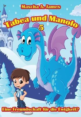 Tabea und Manolo 5: Eine Freundschaft für die Ewigkeit? - Mascha A James - cover