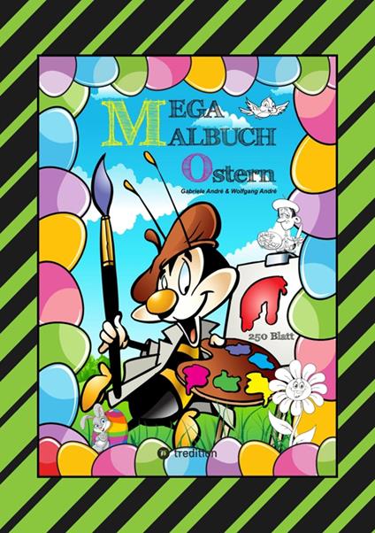 MEGA MALBUCH - FROHE OSTERN - 250 LUSTIGE MOTIVE - OSTERHASEN - KÜKEN - OSTEREIER - VIELE OSTERÜBERRASCHUNGEN - Gabriele André,Wolfgang André,Anton Hackner,Josef Mayrhofer - ebook