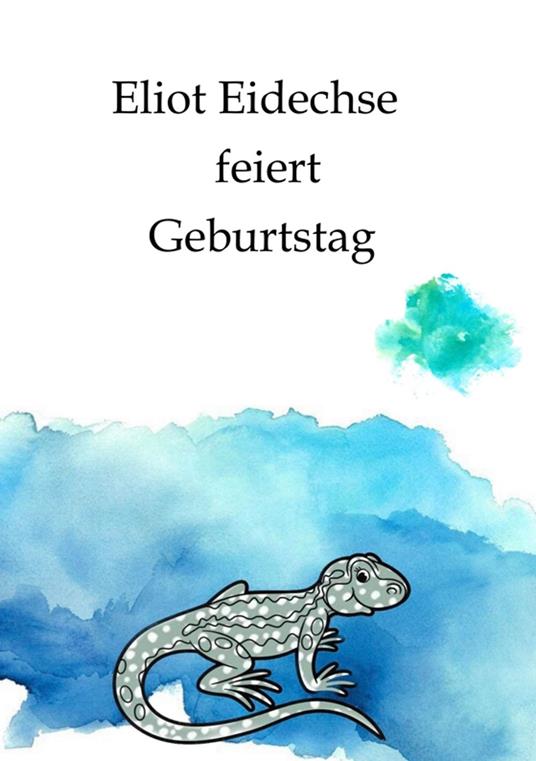 Eliot Eidechse feiert Geburtstag - Denise Eisert - ebook