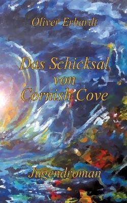 Das Schicksal von Cornish Cove: Das große Finale der Cornish Cove Reihe - Oliver Erhardt - cover