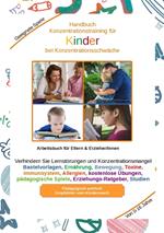 Handbuch Konzentrationstraining für Kinder von Klein bis Groß - Zur Erziehung gehört auch die Kinder für das Lernen vorzubereiten. Je eher Kinder lernen sich zu konzentrieren, desto besser