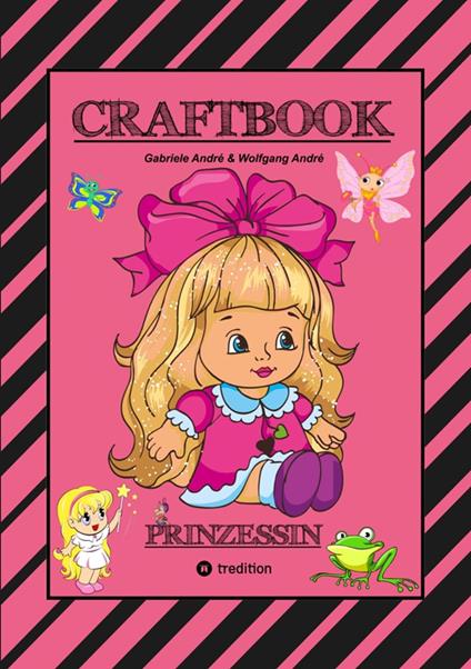 CRAFTBOOK - PRINZESSIN - KUTSCHE - EINHORN - PFERDE - SCHLOSS - FEEN - NIXEN - ELFEN - RÄTSEL - MALEN - BASTELN - Gabriele André,Wolfgang André,Anton Hackner,Josef Mayrhofer - ebook