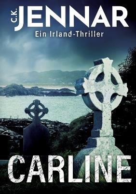 Carline: Irland Thriller - C K Jennar - cover