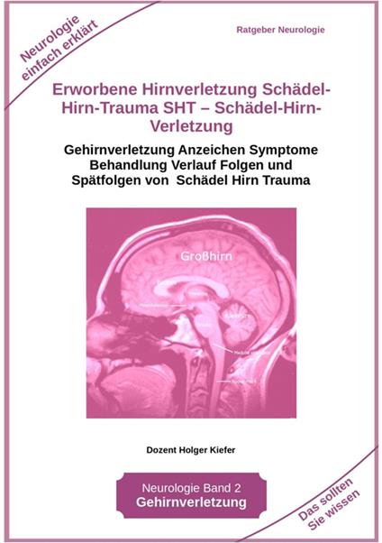 Erworbene Hirnverletzung Schädel-Hirn-Trauma SHT – Schädel-Hirn-Verletzung - Rehabilitation - für Patienten, Angehörige, medizinisches Personal