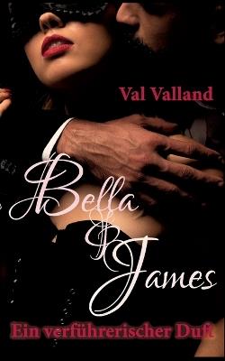 Bella & James: Ein verführerischer Duft - Val Valland - cover