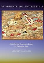 Die reissende Zeit und die Stille: Hölderlin und Zenmeister Dogen im Garten der Stille
