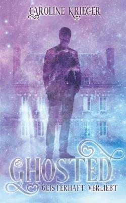 Ghosted: Geisterhaft verliebt - Caroline Krieger - cover